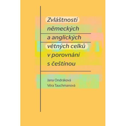Zvláštnosti německých a anglických větných celků v porovnání s češtinou - Věra Tauchmanová, Jana Ondráková