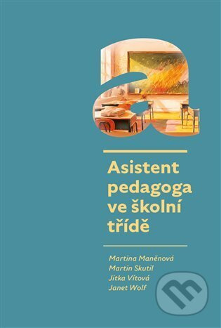 Asistent pedagoga ve školní třídě - Janet Wolf, Jitka Vítová, Martin Skutil, Martina Maněnová