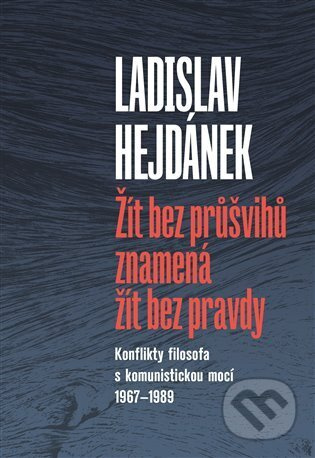 Žít bez průšvihů znamená žít bez pravdy - Ladislav Hejdánek