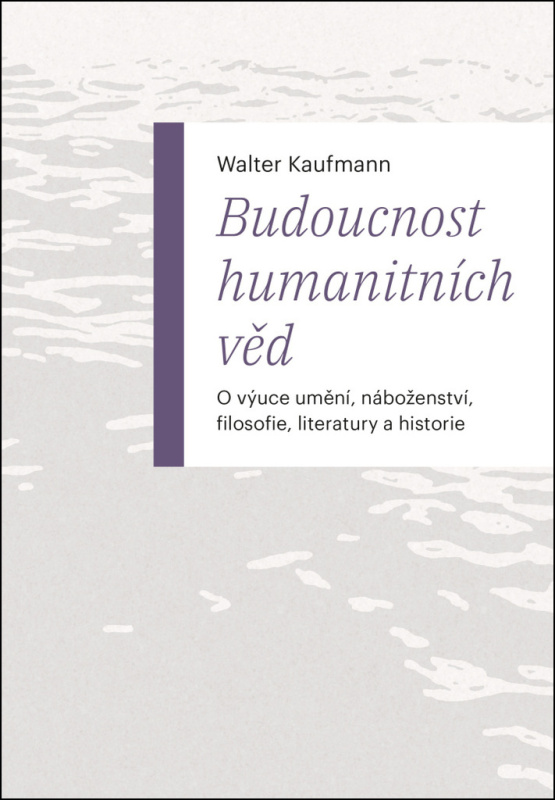 Budoucnost humanitních věd - Walter Kaufmann
