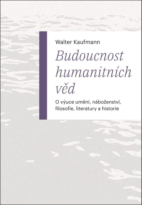 Budoucnost humanitních věd - Walter Kaufmann