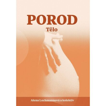 Porod. Tělo - Alena Lochmannová, a kolektiv autorů
