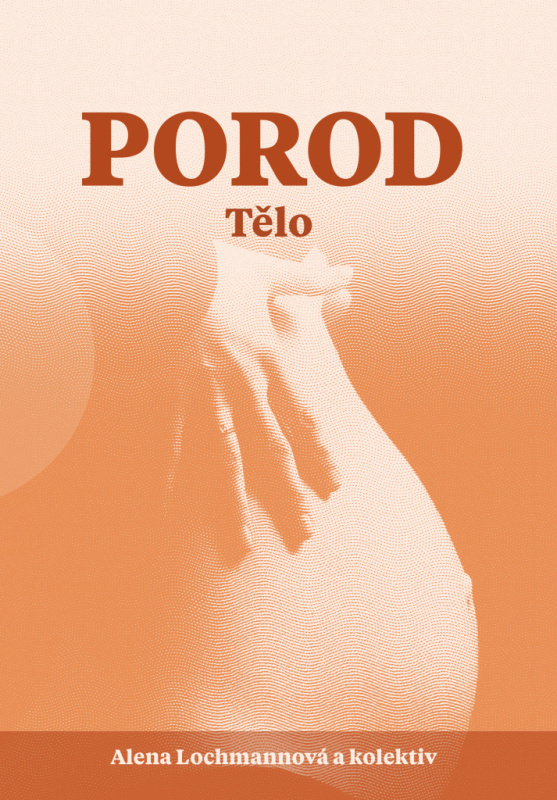 Porod. Tělo - Alena Lochmannová, a kolektiv autorů