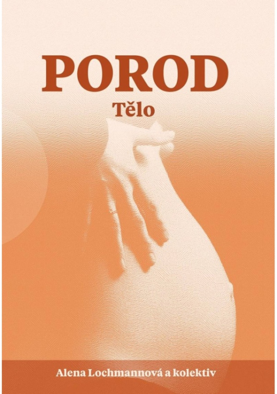 Porod. Tělo - Alena Lochmannová, a kolektiv autorů