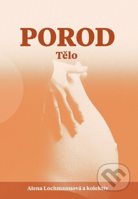 Porod. Tělo - Alena Lochmannová, a kolektiv autorů