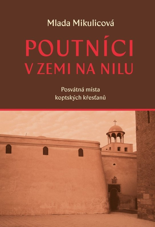 Poutníci v zemi na nilu - Posvátná místa koptských křesťanů
