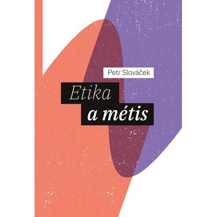 Etika a métis - Petr Slováček