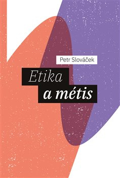 Etika a métis - Petr Slováček