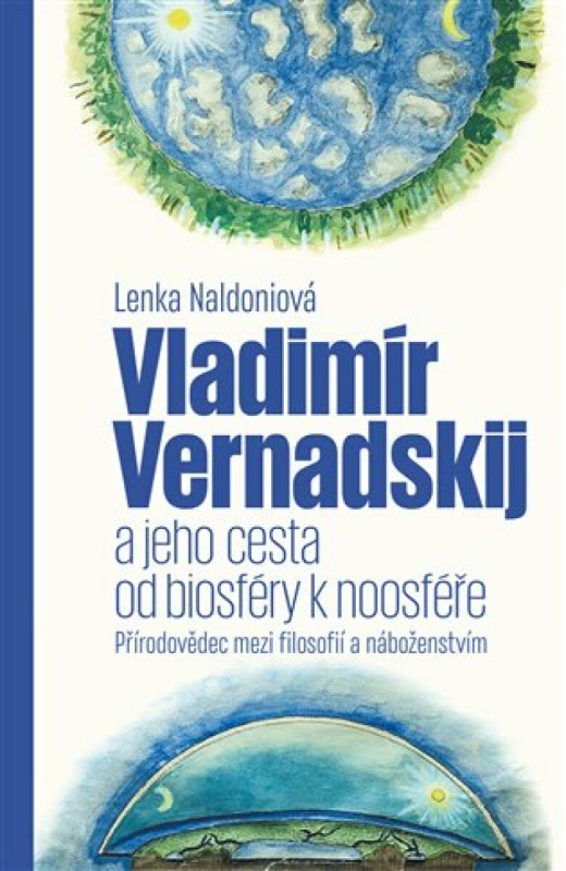 Vladimír Vernadskij a jeho cesta od biosféry k noosféře