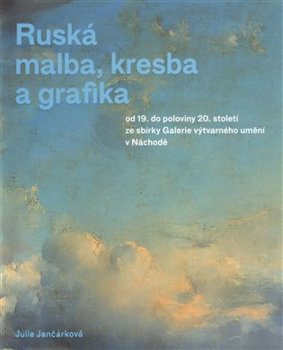 Ruská malba, kresba a grafika (od 19. do poloviny 20. století ze sbírky Galerie výtvarného umění v Náchodě) - kniha z kategorie Fotografie