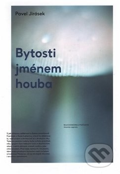 Bytosti jménem houba - Pavel Jirásek