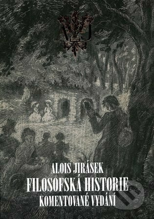 Filosofská historie. Komentované vydání - Alois Jirásek