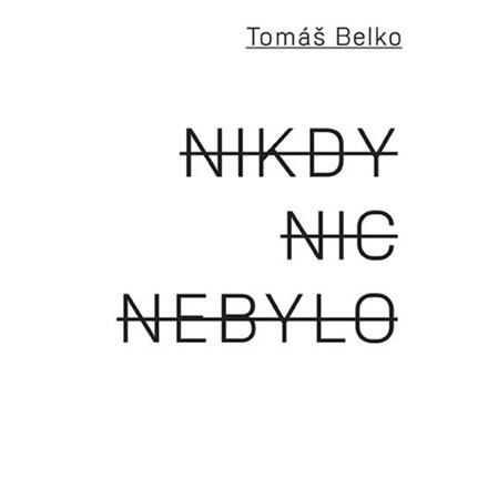 Nikdy nic nebylo - Tomáš Belko