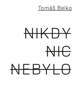 Nikdy nic nebylo - Tomáš Belko