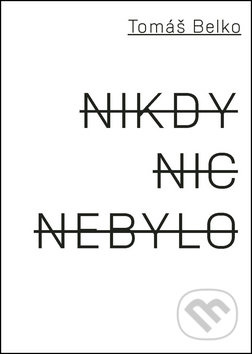 Nikdy nic nebylo - Tomáš Belko