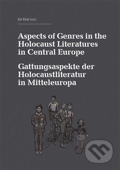 Aspects of Genres in the Holocaust Literatures in Central Europe / Die Gattungsaspekte der Holocaustliteratur in Mitteleuropa - kol.