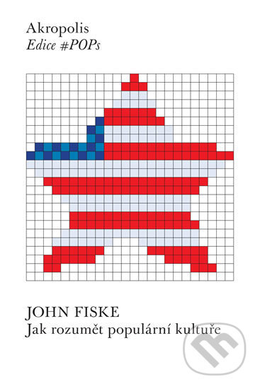 Jak rozumět populární kultuře - John Fiske