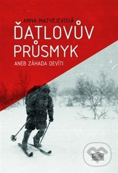 Ďatlovův průsmyk aneb Záhada devíti - Anna Matvejevová