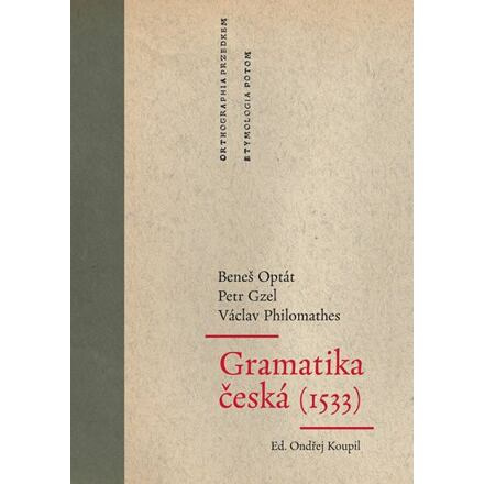 Gramatika česká (1533) - Beneš Optát, Petr Gzel, Václav Philomathes
