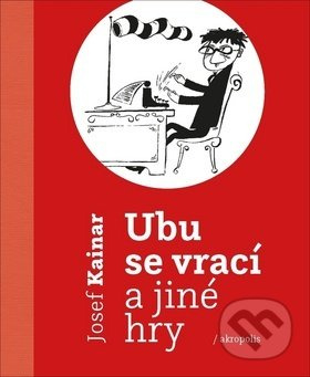 Ubu se vrací a jiné hry - Josef Kainar