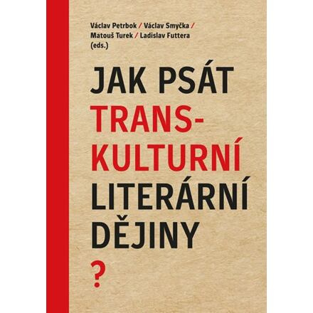 Jak psát transkulturní literární dějiny? - Václav Petrbok, Václav Smyčka