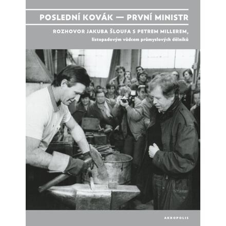 Poslední kovák – první ministr - Petr Miller, Jakub Šlouf