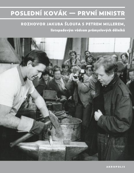 Poslední kovák – první ministr - Petr Miller, Jakub Šlouf