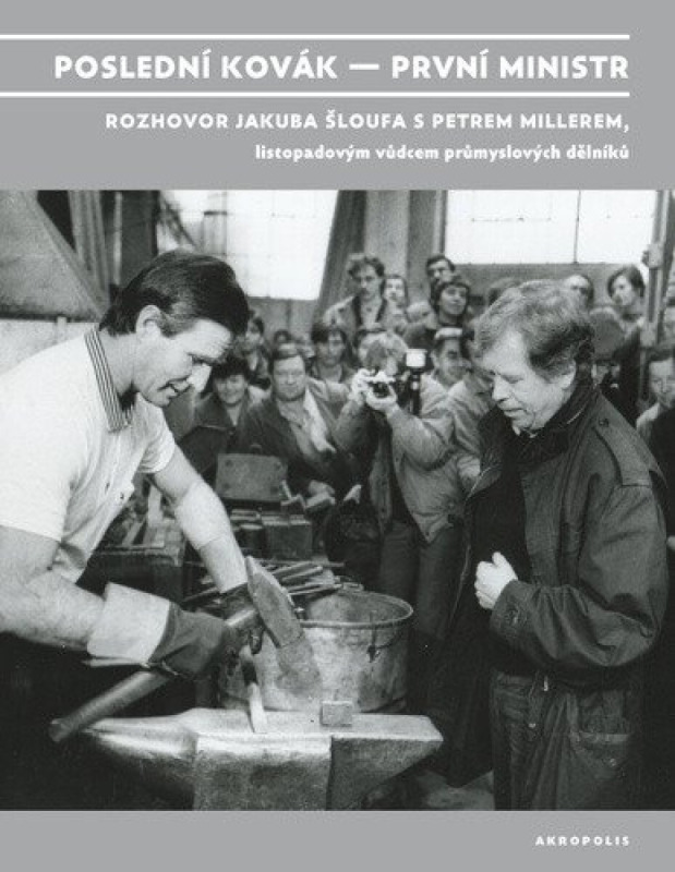 Poslední kovák – první ministr - Petr Miller, Jakub Šlouf