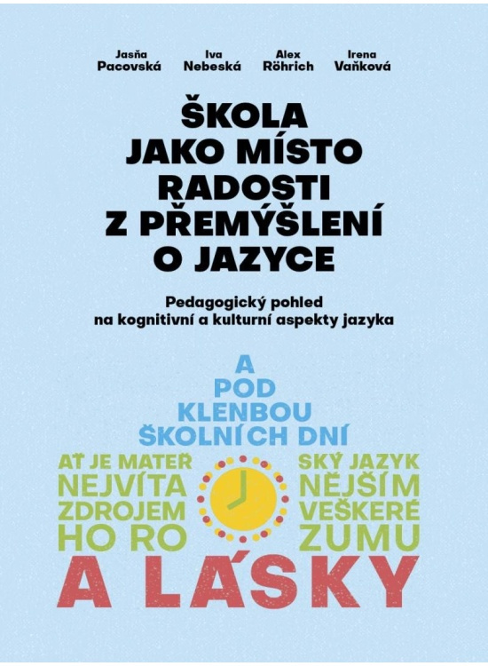Škola jako místo radosti z přemýšlení o jazyce - Jasňa Pacovská, Iva Nebeská, Alex Rörich, Irena Vaňková