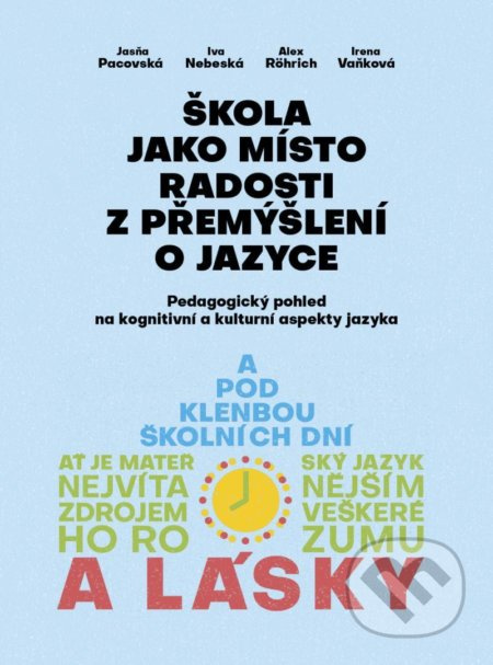 Škola jako místo radosti z přemýšlení o jazyce - Jasňa Pacovská, Iva Nebeská, Alex Rörich, Irena Vaňková