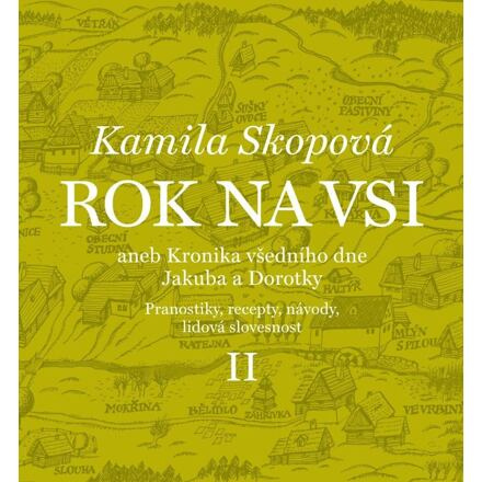 Rok na vsi aneb Kalendářové vyprávění Dorotky a Jakuba z 19. století II. - Kamila Skopová