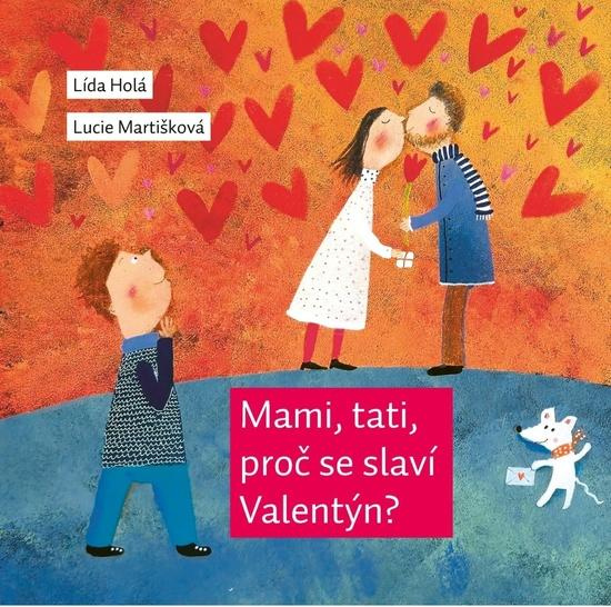 Mami, tati, proč se slaví Valentýn? - Lída Holá, Lucie Martišková