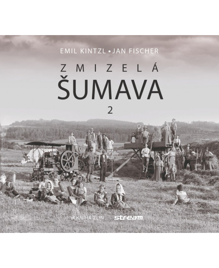 Zmizelá Šumava 2 - Emil Kintzl, Jan Fischer