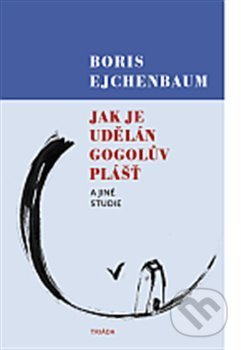 Jak je udělán Gogolův Plášť a jiné studie - Boris Ejchenbaum
