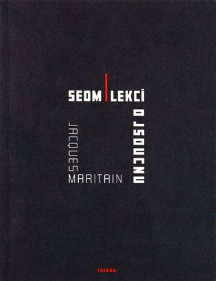 Sedm lekcí o jsoucnu a o prvních principech spekulativního rozumu. - Jacques Maritain