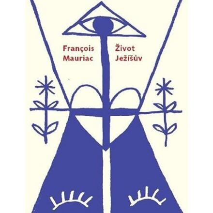 Život Ježíšův - Francois Mauriac