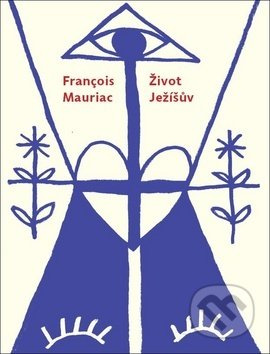 Život Ježíšův - Francois Mauriac