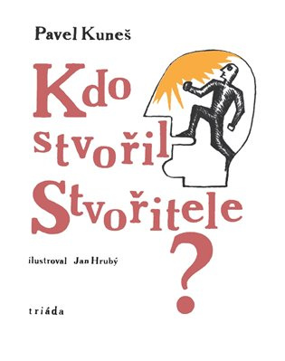 Kdo stvořil Stvořitele? - Pavel Kuneš