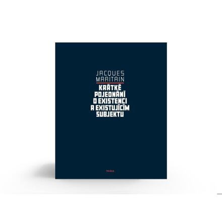 Krátké pojednání o existenci a existujícím subjektu - Jacques Maritain