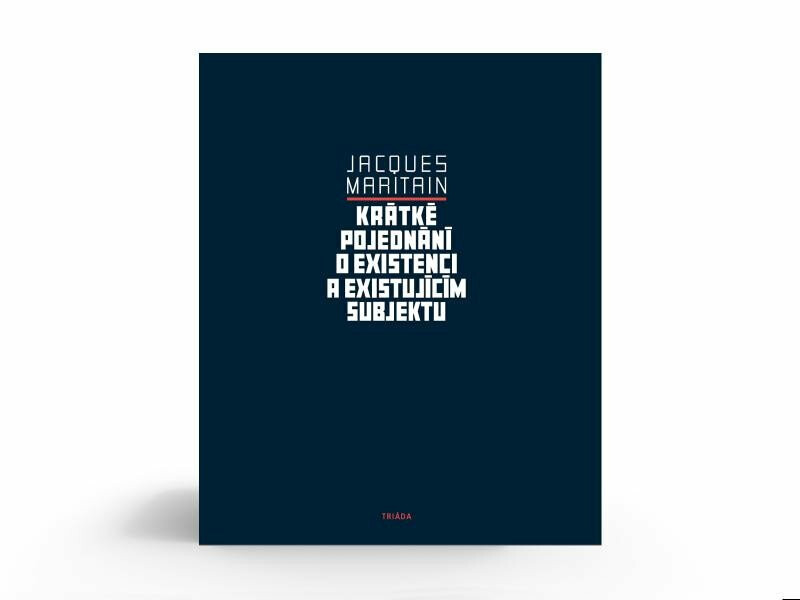 Krátké pojednání o existenci a existujícím subjektu - Jacques Maritain