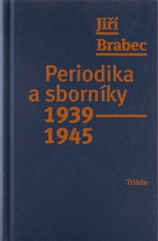 Periodika a sborníky 1939–1945 - Jiří Brabec