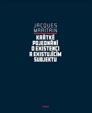 Krátké pojednání o existenci a existujícím subjektu -  Jacques Maritain