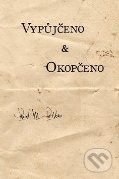 Vypůjčeno &amp; Okopčeno - Pavel W. Petkov