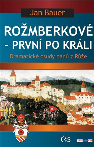 Rožmberkové – první po králi - Jan Bauer