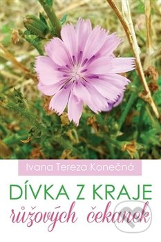 Dívka z kraje růžových čekanek - Ivana Tereza Konečná