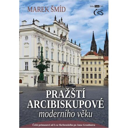 Pražští arcibiskupové moderního věku - Marek Šmíd