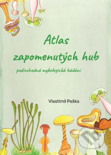 Atlas zapomenutých hub - Vlastimil Peška