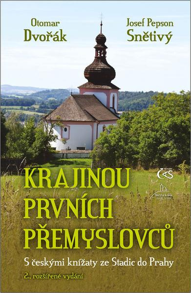 Krajinou prvních Přemyslovců - Otomar Dvořák, Josef "Pepson" Snětivý