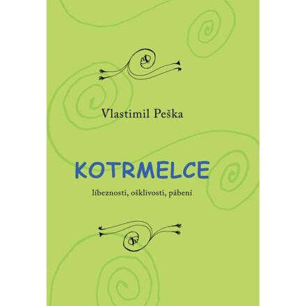 Kotrmelce - Líbeznosti, ošklivosti, pábení - Vlastimil Peška