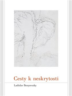 Cesty k neskrytosti - Ladislav Benyovszky
